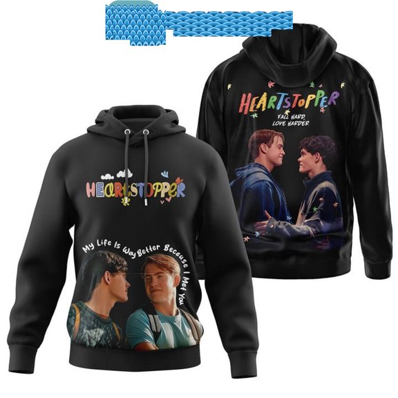 Heartstopper My Life Is Way Better Because I Met You Hoodie T-Shirt