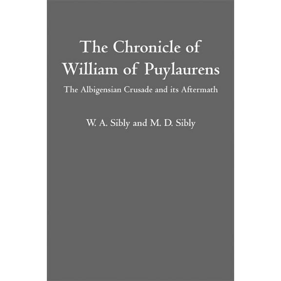 The Chronicle of William of Puylaurens: The Albigensian Crusade and Its Aftermath, (Paperback)