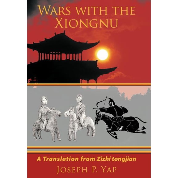 Wars With the Xiongnu : A Translation from Zizhi Tongjian