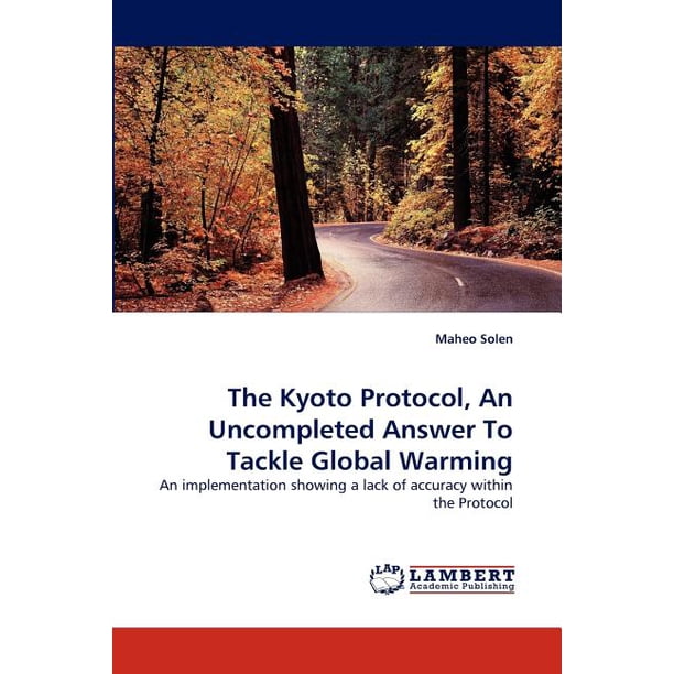 The Kyoto Protocol An Uncompleted Answer To Tackle Global Warming 