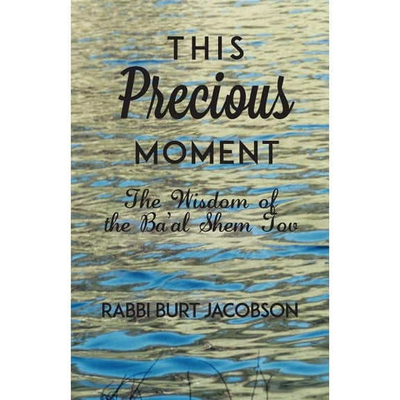 This Precious Moment: The Wisdom of the Ba'al Shem Tov, (Paperback)