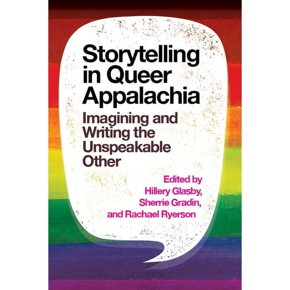 Storytelling in Queer Appalachia: Imagining and Writing the Unspeakable Other, (Hardcover)