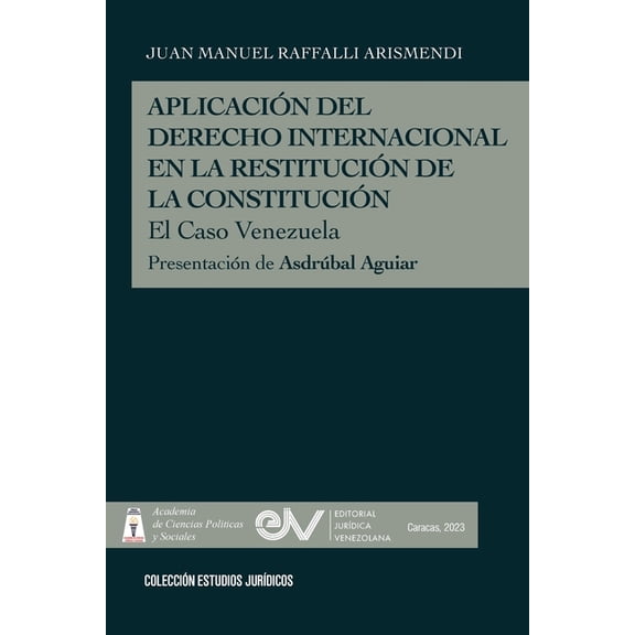 APLICACIÓN DEL DERECHO INTERNACIONAL EN LA RESTITUCIÓN DE LA DEMOCRACIA, El caso de Venezuela (Paperback)