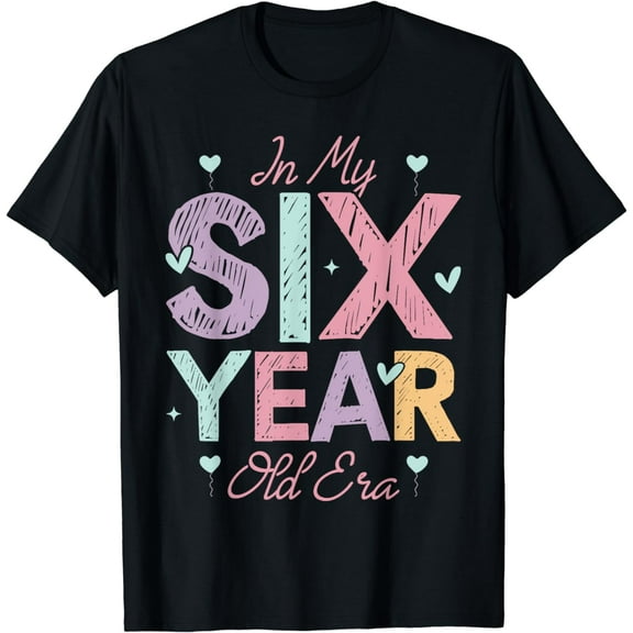 In My Six Year Old Era Happy 6th Birthday Toddler Kids T-Shirt