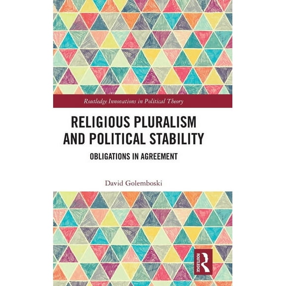 Routledge Innovations in Political Theor Religious Pluralism and Political Stability: Obligations in Agreement, (Hardcover)