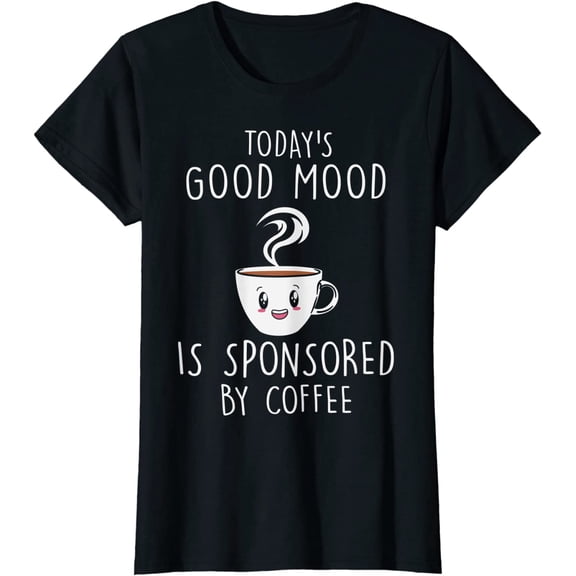 Today Good a Mood is Sponsored Funny Coffee Graphic T-Shirt