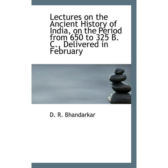 Lectures on the Ancient History of India, on the Period from 650 to 325 B. C., Delivered in February (Paperback)