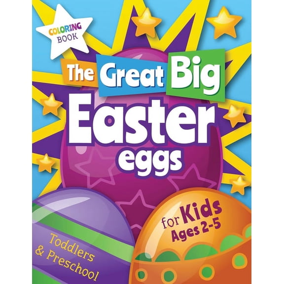The Great Big Easter Eggs: Coloring Book for Kids Ages 2-5 Toddlers&Preschool. Big Coloring Eggs for Little Hands!, (Paperback)