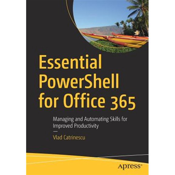 Pre-Owned Essential Powershell for Office 365: Managing and Automating Skills for Improved Productivity (Paperback)