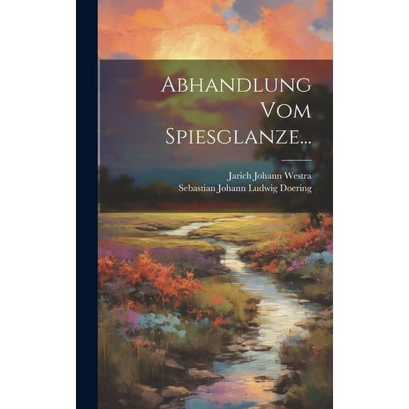 Abhandlung vom Spiesglanze... (Hardcover)