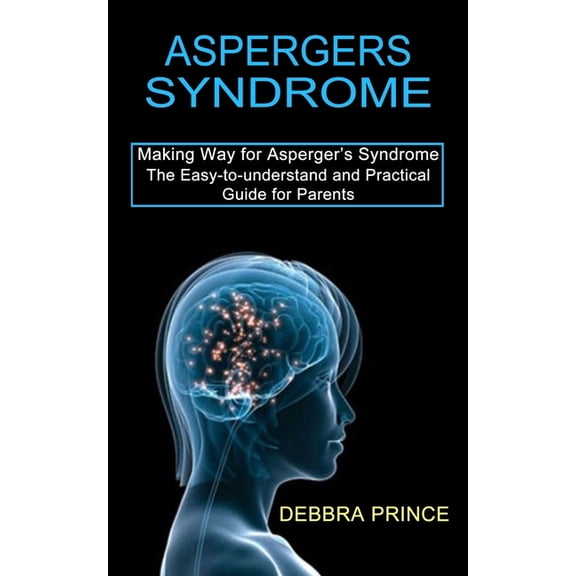 Aspergers Syndrome: The Easy-to-understand and Practical Guide for Parents (Making Way for Asperger's Syndrome), (Paperback)