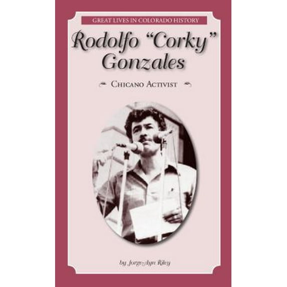 Pre-Owned Rodolfo “Corky” Gonzales: Chicano Activist (Great Lives in Colorado History) (Great Lives in Colorado History / Personajes Importantes de ... colorad... (Paperback) 0865411824 9780865411821