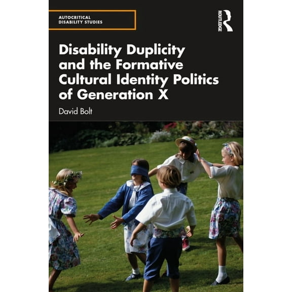Autocritical Disability Studies Disability Duplicity and the Formative Cultural Identity Politics of Generation X, (Paperback)