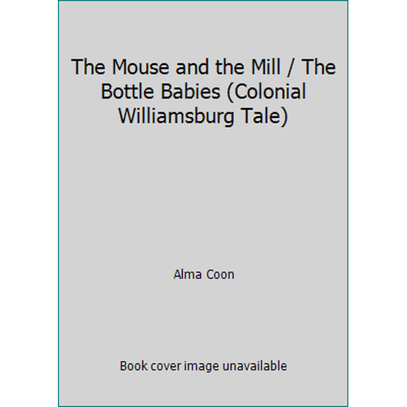 Pre-Owned The Mouse and the Mill / The Bottle Babies (Colonial Williamsburg Tale) (Hardcover) 087935061X 9780879350611