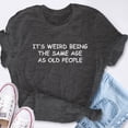 thumbnail image 6 of EcoLoom It's Weird Being The Same Age As Old People Old Person Shirt Sarcastic Short Sleeve Unisex T Shirt, 6 of 6