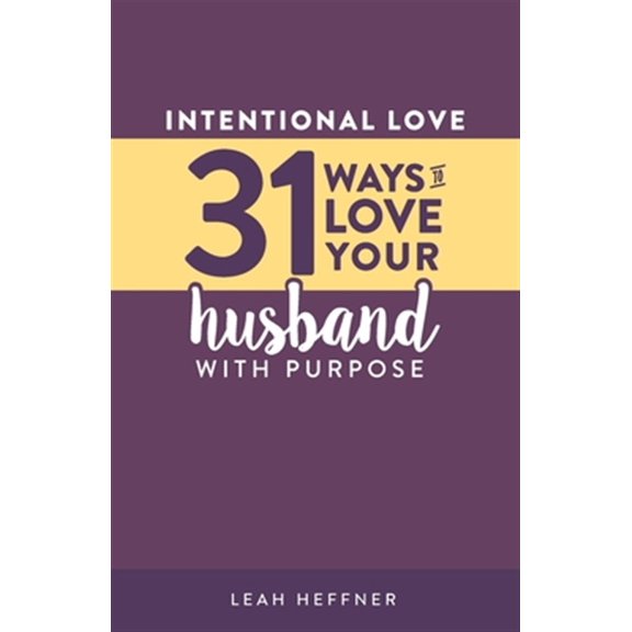 Pre-Owned Intentional Love: 31 Ways to Love Your Husband with Purpose