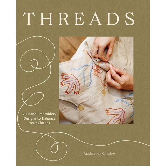 Threads: 20 Hand Embroidery Designs to Enhance Your Clothes, (Paperback)
