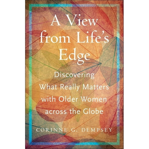 Global Perspectives on Aging A View from Life's Edge: Discovering What Really Matters with Older Women Across the Globe, (Hardcover)