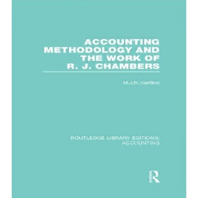 Accounting Methodology and the Work of R. J. Chambers (RLE Accounting) (Routledge Library Editions: Accounting)