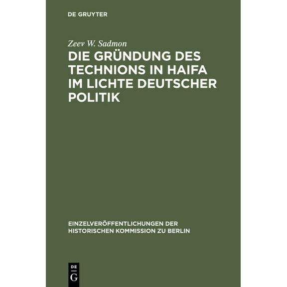 EinzelverÃ¶ffentlichungen der Historische Die GrÃ¼ndung des Technions in Haifa im Lichte deutscher Politik, Book 78, (Hardcover)