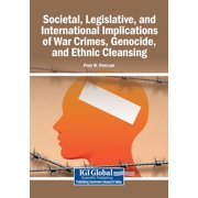 Societal, Legislative, and International Implications of War Crimes, Genocide, and Ethnic Cleansing, (Paperback)