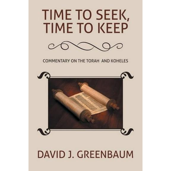 Time to Seek, Time to Keep : Commentary on the Torah and Koheles