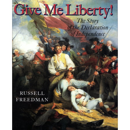 Give Me Liberty! : The Story of the Declaration of
