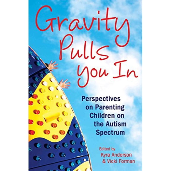 Pre-Owned Gravity Pulls You in: Perspectives on Parenting Children on the Autism Spectrum (Paperback) 1606130021 9781606130025