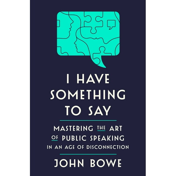 Pre-Owned I Have Something to Say: Mastering the Art of Public Speaking in an Age of Disconnection (Hardcover) 1400062101 9781400062102