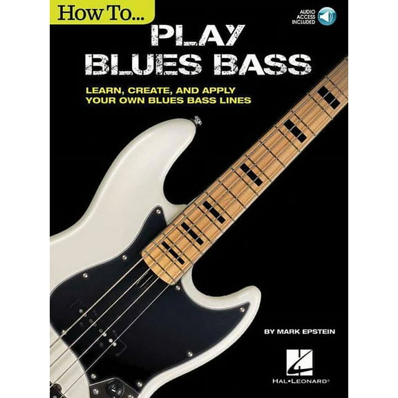 How to Play Blues Bass: Learn, Create and Apply Your Own Blues Bass Lines (Paperback) by Mark Epstein