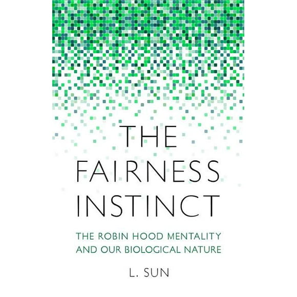 The Fairness Instinct : The Robin Hood Mentality and Our Biological Nature (Hardcover)