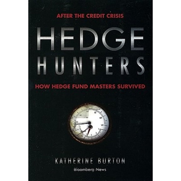 Pre-Owned Hedge Hunters: After the Credit Crisis, How Hedge Fund Masters Survived (Paperback) 1576603636 9781576603635