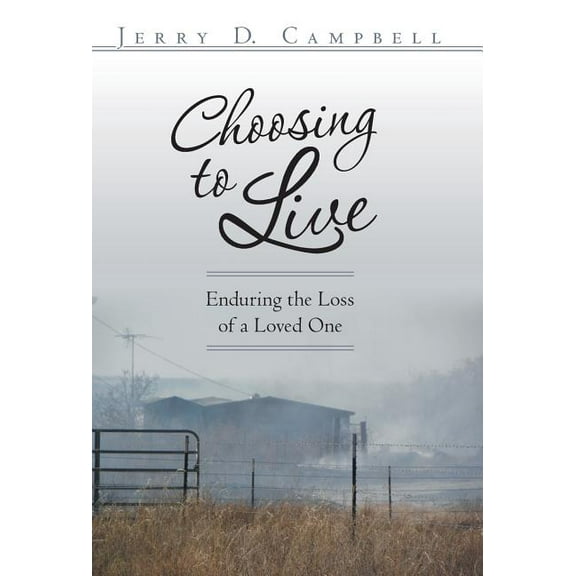 Choosing to Live : Enduring the Loss of a Loved One