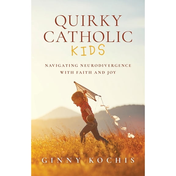 Quirky Catholic Kids: Navigating Neurodivergence with Faith and Joy, (Paperback)