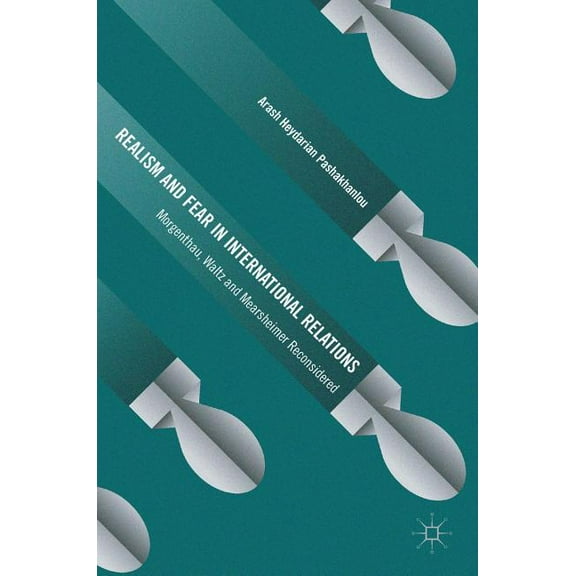 Realism and Fear in International Relations: Morgenthau, Waltz and Mearsheimer Reconsidered, (Hardcover)