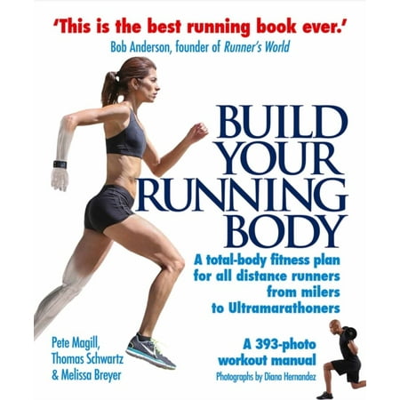 Build Your Running Body: A Total-Body Fitness Plan for All Distance Runners, from Milers to Ultramarathoners (Best Running Distance For Fitness)