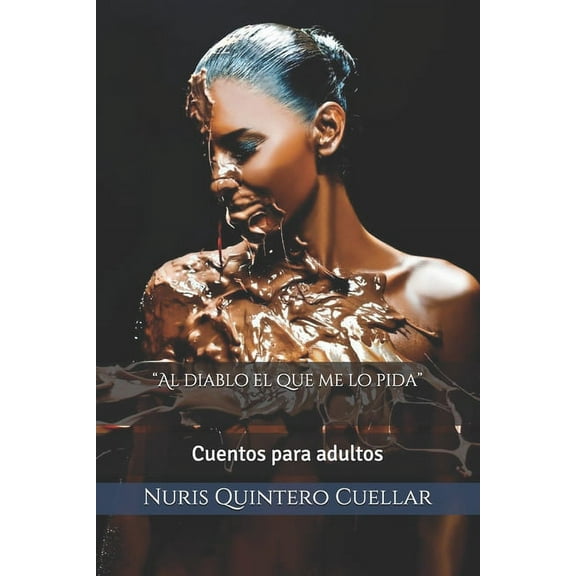 Al diablo el que me lo pida: Cuentos para adultos