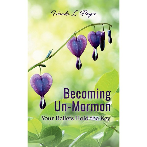 Becoming Un-Mormon: Your Beliefs Hold the Key: You, (Paperback)