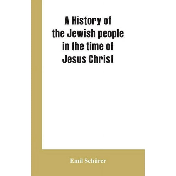 A history of the Jewish people in the time of Jesus Christ, (Paperback)