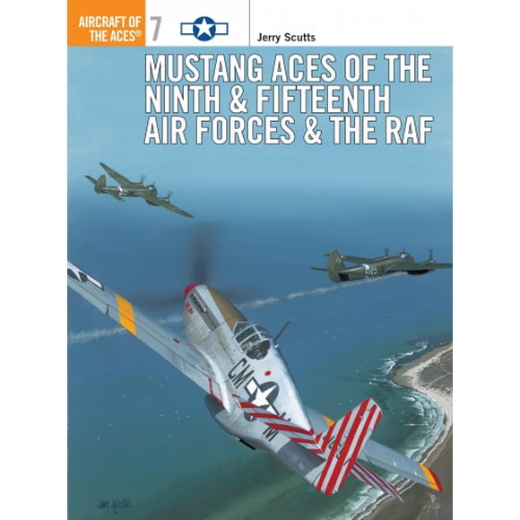 Mustang Aces of the Ninth, Fifteenth Air Forces and RAF (Osprey Aircraft of the Aces S.)
