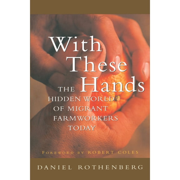 With These Hands: The Hidden World of Migrant Farmworkers Today, (Paperback)
