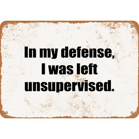 In My Defense, I Was Left Unsupervised Metal Sign - 7x10 inch - Vintage Look