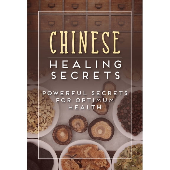 Pre-Owned Chinese Healing Secrets: Powerful Secrets for Optimum Health (Paperback) 1680227106 9781680227109