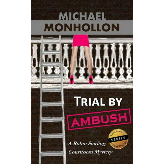 Trial by Ambush: A Robin Starling Legal Thriller (Paperback) by Michael Monhollon