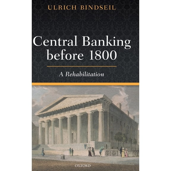 Central Banking Before 1800: A Rehabilitation, (Hardcover)
