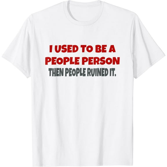 I Used To Be A People Person Funny T-Shirt