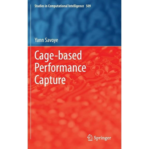 Studies in Computational Intelligence Cage-Based Performance Capture, Book 509, (Hardcover)