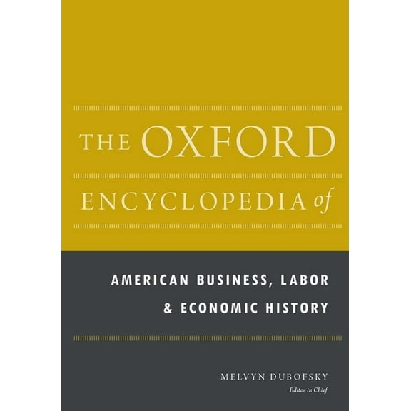 Oxford Encyclopedias of American History The Oxford Encyclopedia of American Business, Labor, and Economic History: 2-Volume Set, (Hardcover)