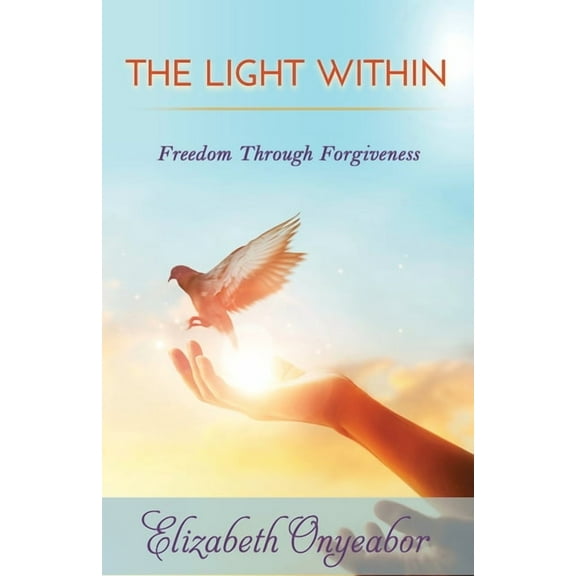The Light Within: Freedom Through Forgiveness, (Paperback)