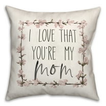Creative Products I Love That You're My Mom 18x18 Spun Poly Pillow